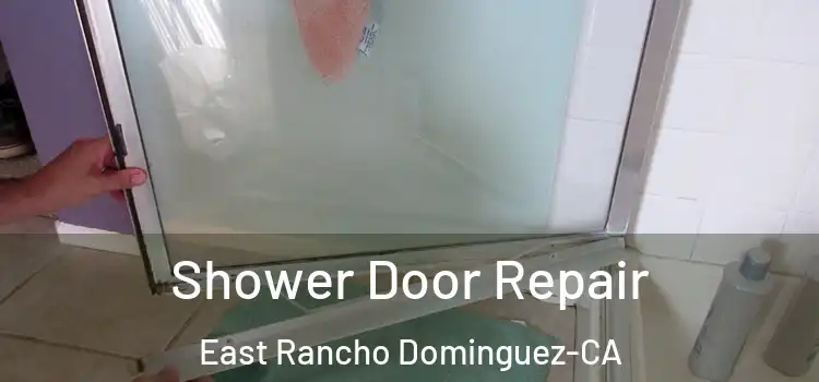  Shower Door Repair East Rancho Dominguez-CA